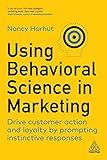 Using Behavioral Science in Marketing: Drive Customer Action and Loyalty by Prompting Instinctive Responses