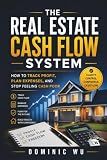 The Real Estate Cash Flow System: How to Track Profit, Plan Expenses, and Stop Feeling Cash Poor