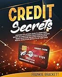 Credit Secrets: Discover The Ultimate Guide to Learn Credit Secrets to Finally Achieve Your Financial Freedom. Boost Your Score and Repair Your Negative Profile Legally and Quickly to Get New Loans