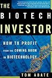 The Biotech Investor: How to Profit from the Coming Boom in Biotechnology