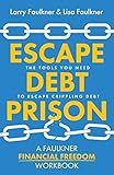 Escape Debt Prison: The Tools You Need to Escape Crippling Debt (A Faulkner Financial Workbook)