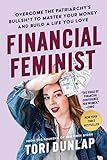 Financial Feminist: Overcome the Patriarchy’s Bullsh*t to Master Your Money and Build a Life You Love―A Personal Finance Handbook for Women, Mindful Spending, and Financial Literacy