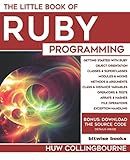 The Little Book Of Ruby Programming: Learn To Program Ruby For Beginners (Little Programming Books)