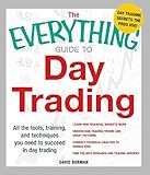 The Everything Guide to Day Trading: All the tools, training, and techniques you need to succeed in day trading (Everything® Series)