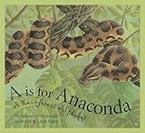 A is For Anaconda: A Rainforest Alphabet (Science Alphabet)