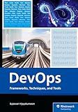 DevOps: Frameworks, Techniques, and Tools – A DevOps Guide That Will Transform Your Development Lifecycle with Practical Strategies, Real-World Examples, and DevOps Tools (Rheinwerk Computing)
