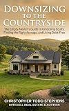 Downsizing to the Countryside: The Empty-Nester’s Guide to Unlocking Equity, Finding the Right Acreage, and Living Debt-Free