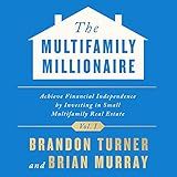 The Multifamily Millionaire, Volume I: Achieve Financial Freedom by Investing in Small Multifamily Real Estate