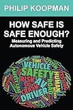 How Safe Is Safe Enough?: Measuring and Predicting Autonomous Vehicle Safety