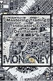 Mastering Trading Indicators & Oscillators: Strategies for Success with Stochastic, MACD, Momentum, and RSI