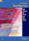 Klaus Heizmann - Vocal Warm-Ups | 200 Exercises for Solo Singers and Choirs | Voice Training Sheet Music for Choral Rehearsal and Vocal Lessons | Singing Warm Up Book for Beginners and Experienced