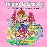 Trippy & Groovy: Psychedelic Coloring Book for Adults Featuring Mushrooms, Aliens, Magic Worlds, Illusions, and Abstract Drawings for Relaxation and Stress Free