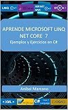 Aprende Microsoft Linq Con C# y Net Core 7: Ejemplos y Ejercicios en C# (Spanish Edition)