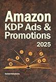 Amazon KDP Ads & Promotions: The Ultimate Guide for Authors and Writers to Boost Book Sales (Amazon Book Publishing & KDP Ads Mastery 2)