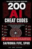 200 AI Cheat Codes: The Practical Guide to AI Prompting, Productivity, Decision-Making, Creativity, Business Growth, and Personal Success (AI Cheat Codes Series)