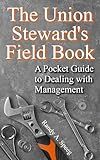 The Union Steward’s Field Book: A Pocket Guide to Dealing with Management