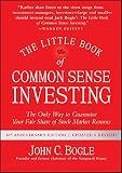 The Little Book of Common Sense Investing: The Only Way to Guarantee Your Fair Share of Stock Market Returns (Little Books. Big Profits)
