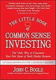 The Little Book of Common Sense Investing: The Only Way to Guarantee Your Fair Share of Stock Market Returns (Little Books. Big Profits)