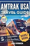 Amtrak USA Travel Guide 2025/2026: Explore America’s Most Iconic Train Routes with Itineraries, Scenic Stops, Insider Tips, Regional Highlights, with Full-Color Images (The Wayfarer's Travel Guides)
