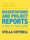 Dissertations and Project Reports: A Step by Step Guide (Bloomsbury Study Skills, 82)