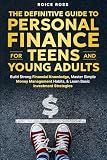 The Definitive Guide to Personal Finance for Teens and Young Adults: Build Strong Financial Knowledge, Master Simple Money Management Habits, & Learn Basic Investment Strategies