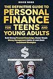 The Definitive Guide to Personal Finance for Teens and Young Adults: Build Strong Financial Knowledge, Master Simple Money Management Habits, & Learn Basic Investment Strategies
