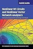 Nonlinear RF Circuits and Nonlinear Vector Network Analyzers: Interactive Measurement and Design Techniques (The Cambridge RF and Microwave Engineering Series)