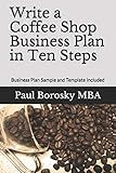 Write a Coffee Shop Business Plan in Ten Steps: Business Plan Sample and Template Included