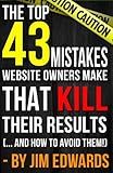 Top 43 Mistakes Website Owners Make That Kill Their Results... and how to AVOID them!