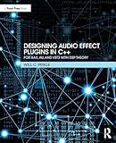 Designing Audio Effect Plugins in C++: For AAX, AU, and VST3 with DSP Theory