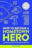 How to Become a Hometown Hero: A Powerful Guide To Home Services Marketing