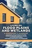 Living on Flood Plains and Wetlands: A Homeowner's Handbook
