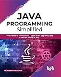 JAVA Programming Simplified: From Novice to Professional- Start at the Beginning and Learn the World of Java (English Edition)