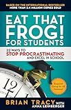 Eat That Frog! for Students: 22 Ways to Stop Procrastinating and Excel in School