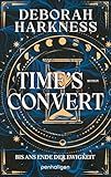 Time’s Convert - Bis ans Ende der Ewigkeit: Roman - Eine Hexe, ein Vampir, eine unendliche Liebe – der SPIEGEL-Bestseller in neuer Ausstattung (All Souls, Band 4) (German Edition)