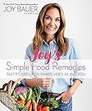 Joy's Simple Food Remedies: Tasty Cures for Whatever's Ailing You