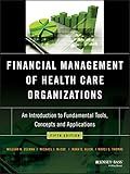 Financial Management of Health Care Organizations: An Introduction to Fundamental Tools, Concepts and Applications
