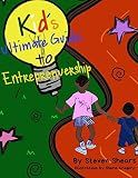 Kid’s Ultimate Guide To Entrepreneurship