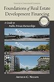 Foundations of Real Estate Development Financing: A Guide to Public-Private Partnerships (Metropolitan Planning + Design)