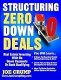 Structuring Zero Down Deals: Real Estate Investing With No Down Payment Or Bank Qualifying