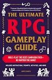 The Ultimate RPG Gameplay Guide: Role-Play the Best Campaign Ever―No Matter the Game! (Ultimate Role Playing Game Series)