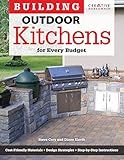 Building Outdoor Kitchens for Every Budget (Creative Homeowner) DIY Instructions and Over 300 Photos to Bring Attractive, Functional Kitchens within Reach of Budget-Conscious Homeowners