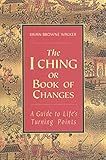 The I Ching or Book of Changes: A Guide to Life's Turning Points (The Essential Wisdom Library)