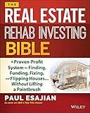 The Real Estate Rehab Investing Bible: A Proven-Profit System for Finding, Funding, Fixing, and Flipping Houses...Without Lifting a Paintbrush