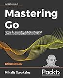 Mastering Go: Harness the power of Go to build professional utilities and concurrent servers and services, 3rd Edition