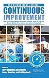 Continuous Improvement: Seek Perfection, Embrace Scientific Thinking, Focus on Process, Assure Quality at the Source, and Improve Flow & Pull (The Shingo Model Series)