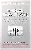 The Ideal Team Player: How to Recognize and Cultivate The Three Essential Virtues (J-B Lencioni Series)