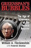 Greenspan's Bubbles: The Age of Ignorance at the Federal Reserve