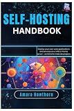 Self-Hosting Handbook: Deploy your own web applications and services on a VPS or home server – an intro for indie developers