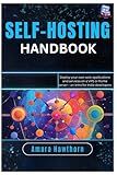 Self-Hosting Handbook: Deploy your own web applications and services on a VPS or home server – an intro for indie developers